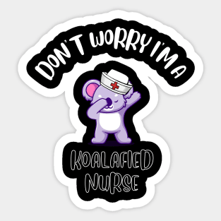 Don't Worry I'm A Koalafied Nurse Sticker